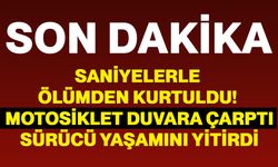 Saniyelerle ölümden kurtuldu! Motosiklet duvara çarptı, sürücü yaşamını yitirdi