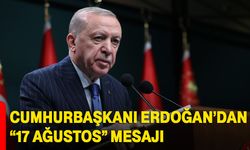 Cumhurbaşkanı Erdoğan’dan “17 Ağustos” mesajı