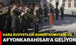 Kara Kuvvetleri Bando Komutanlığı Afyonkarahisar’a geliyor