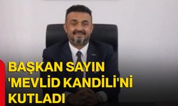 Başkan Sayın 'Mevlid Kandili'ni kutladı