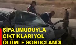 Şifa umuduyla çıktıkları yol ölümle sonuçlandı