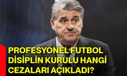 TFF Profesyonel Futbol Disiplin Kurulu hangi cezaları açıkladı?