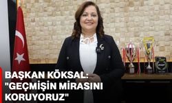 Başkan Köksal: "Geçmişin Mirasını Koruyoruz"