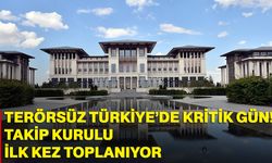 Terörsüz Türkiye’de kritik gün! Takip kurulu ilk kez toplanıyor
