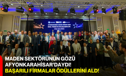 Maden sektörünün gözü Afyonkarahisar’daydı! Başarılı firmalar ödüllerini aldı!
