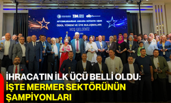 İhracatın İlk Üçü Belli Oldu: işte mermer sektörünün şampiyonları