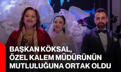 Başkan Köksal, Özel Kalem Müdürünün Mutluluğuna Ortak Oldu