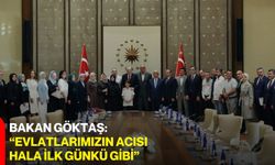 Bakan Göktaş: “Evlatlarımızın acısı hala ilk günkü gibi”