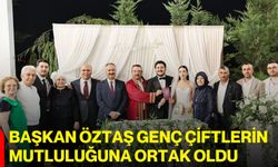 Başkan Öztaş genç çiftlerin mutluluğuna ortak oldu