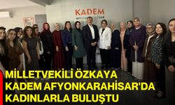 Milletvekili Özkaya, KADEM Afyonkarahisar'da kadınlarla buluştu