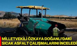 Milletvekili Özkaya Doğanlı'daki Sıcak Asfalt Çalışmalarını İnceledi