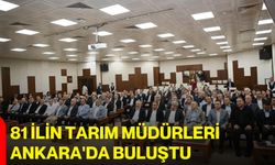 81 İlin Tarım Müdürleri Ankara'da buluştu