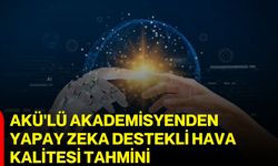 AKÜ'lü akademisyenden yapay zeka destekli hava kalitesi tahmini