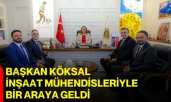 Başkan Köksal, inşaat mühendisleriyle bir araya geldi