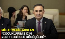 Milletvekili Arslan: “Çocuklarımız için yeni tedbirler görüşüldü”