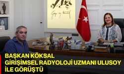 Köksal, Girişimsel Radyoloji Uzmanı Ulusoy ile görüştü