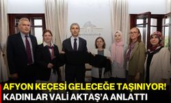 Afyon keçesi geleceğe taşınıyor! Kadınlar Vali Aktaş’a anlattı