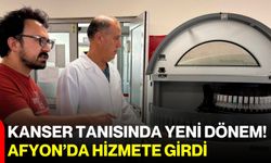 Kanser tanısında yeni dönem! Afyon’da hizmete girdi