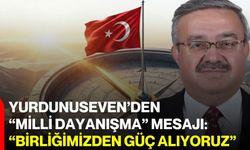 Yurdunuseven’den “Milli dayanışma” mesajı: “Birliğimizden güç alıyoruz”