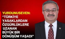 Yurdunuseven: “Türkiye yasaklardan özgürlüklere uzanan büyük bir dönüşüm yaşadı”