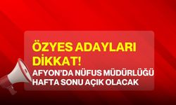 ÖZYES adayları dikkat! Afyon’da Nüfus Müdürlüğü hafta sonu açık olacak