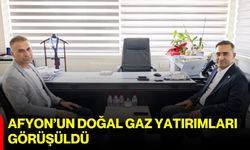 Afyon’un doğal gaz yatırımları görüşüldü