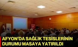 Afyon’da sağlık tesislerinin durumu masaya yatırıldı
