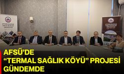 AFSÜ’de “Termal Sağlık Köyü” Projesi gündemde
