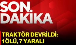 Traktör devrildi: 1 ölü, 7 yaralı