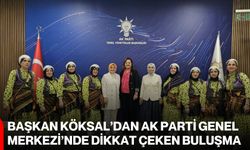 Başkan Köksal’dan Ak Parti Genel Merkezi’nde dikkat çeken buluşma