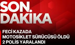 Feci kazada motosiklet sürücüsü öldü, 2 polis yaralandı