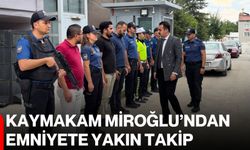 Kaymakam Miroğlu’ndan Emniyete yakın takip
