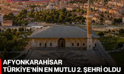 Afyonkarahisar Türkiye’nin en mutlu 2. şehri oldu