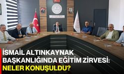 İsmail Altınkaynak başkanlığında eğitim zirvesi: Neler konuşuldu?