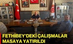 Fethibey’deki çalışmalar masaya yatırıldı