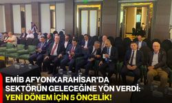 EMİB Afyonkarahisar’da sektörün geleceğine yön verdi: Yeni dönem için 5 öncelik!