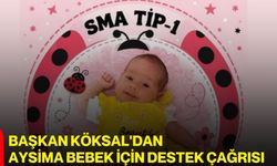 Başkan Köksal'dan Aysima bebek için destek çağrısı
