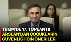 TBMM'de 17. toplantı! Arslan'dan çocukların güvenliği için öneriler