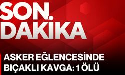 Asker eğlencesinde bıçaklı kavga: 1 ölü