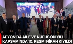Afyon’da Aile ve Nüfus On Yılı kapsamında 10. resmi nikah kıyıldı