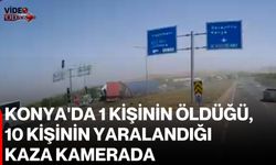 Konya'da 1 kişinin öldüğü, 10 kişinin yaralandığı kaza kamerada