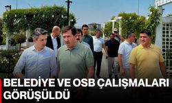 Belediye ve OSB çalışmaları görüşüldü