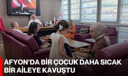 Afyon’da bir çocuk daha sıcak bir aileye kavuştu