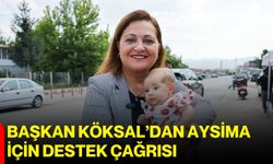 Başkan Köksal’dan Aysima için destek çağrısı