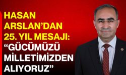 Hasan Arslan’dan 25. yıl mesajı: “Gücümüzü milletimizden alıyoruz”