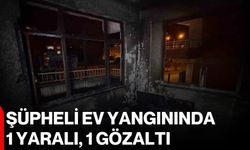 Şüpheli ev yangınında 1 yaralı, 1 gözaltı