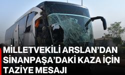Milletvekili Arslan’dan Sinanpaşa’daki kaza için taziye mesajı