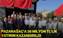 Pazarağaç’a 36 milyon TL’lik yatırım kazandırıldı