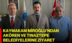 Kaymakam Miroğlu’ndan Akören ve Tınaztepe Belediyelerine ziyaret