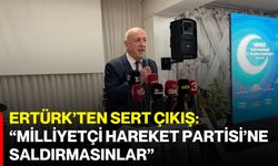 Ertürk’ten sert çıkış: “Milliyetçi Hareket Partisi’ne saldırmasınlar”